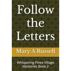 Russell, Mary A. Follow the Letters: Whispering Pines Village Mysteries Book 2 (The Trouble with Opal Whispering Pines Village Mysteries Book 1) Russell, Mary A. Follow the Letters: Whispering Pines Village Mysteries Book 2 (The Trouble with Opal Whispering Pines Village Mysteries Book 1)