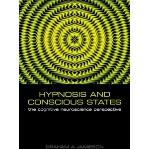 Hypnosis and Conscious States: The Cognitive Neuroscience Perspective Hypnosis and Conscious States: The Cognitive Neuroscience Perspective