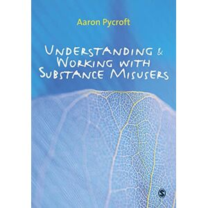 Understanding and Working with Substance Misusers Understanding and Working with Substance Misusers