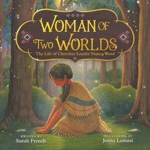 French, Sarah Woman of Two Worlds: The Life of Cherokee Leader Nancy Ward French, Sarah Woman of Two Worlds: The Life of Cherokee Leader Nancy Ward