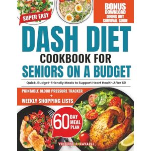 Vincent Super Easy DASH Diet Cookbook for Seniors on a Budget: Simple, Budget-Friendly Plan to Lower Blood Pressure with 20-Minute, 5-Ingredient Meals That Taste Amazing—Even If You Hate Cooking Vincent Super Easy DASH Diet Cookbook for Seniors on a Budget: Simple, Budget-Friendly Plan to Lower Blood Pressure with 20-Minute, 5-Ingredient Meals That Taste Amazing—Even If You Hate Cooking