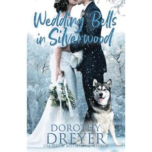 Dreyer, Dorothy Wedding Bells in Silverwood: Volume 2 Dreyer, Dorothy Wedding Bells in Silverwood: Volume 2
