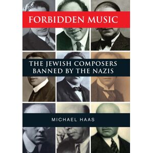 Haas, Michael Forbidden Music: The Jewish Composers Banned by the Nazis Haas, Michael Forbidden Music: The Jewish Composers Banned by the Nazis