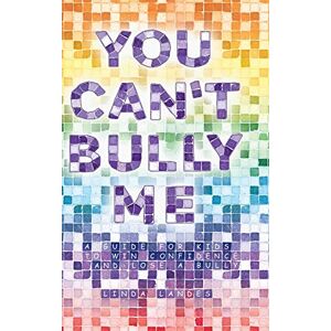 Landes, Linda You Can't Bully Me: A guide for kids to win confidence and lose a bully Landes, Linda You Can't Bully Me: A guide for kids to win confidence and lose a bully