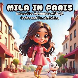Bunny, Mila and Mila in Paris: An Interactive Adventure with QR Codes, Fun Activities, and a Travel Album for Kids Ages 4–8: An interactive children’s book with QR ... ages 4–8. (Mila & Bunny Travel Adventures) Bunny, Mila and Mila in Paris: An Interactive Adventure with QR Codes, Fun Activities, and a Travel Album for Kids Ages 4–8: An interactive children’s book with QR ... ages 4–8. (Mila & Bunny Travel Adventures)