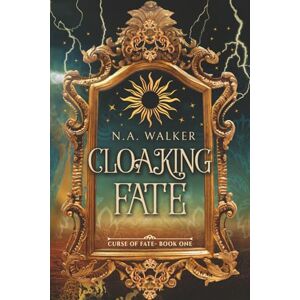Walker, N. A. Cloaking Fate: An Epic Fantasy Romance: 1 (Curse of Fate) Walker, N. A. Cloaking Fate: An Epic Fantasy Romance: 1 (Curse of Fate)