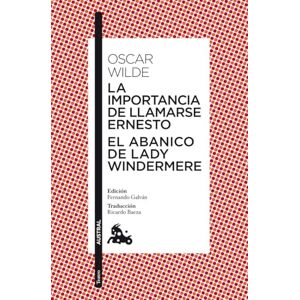 Oscar Wilde LA IMPORTANCIA DE LLAMARSE ERNESTO / EL ABANICO DE(9788467037760) Oscar Wilde LA IMPORTANCIA DE LLAMARSE ERNESTO / EL ABANICO DE(9788467037760)