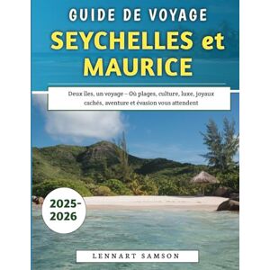 Samson Guide De Voyage Seychelles et Maurice 2025-2026: Deux îles, un voyage – Où plages, culture, luxe, joyaux cachés, aventure et évasion vous attendent Samson Guide De Voyage Seychelles et Maurice 2025-2026: Deux îles, un voyage – Où plages, culture, luxe, joyaux cachés, aventure et évasion vous attendent