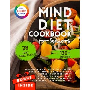 Whitman, Sage The Mind Diet Cookbook for Seniors: Prevent Memory Loss & Cognitive Decline, Boost Brain Health & Mental Sharpness, Fight Alzheimer's. Quick, Easy Recipes & Meal Plan for Confident, Independent Life Whitman, Sage The Mind Diet Cookbook for Seniors: Prevent Memory Loss & Cognitive Decline, Boost Brain Health & Mental Sharpness, Fight Alzheimer's. Quick, Easy Recipes & Meal Plan for Confident, Independent Life
