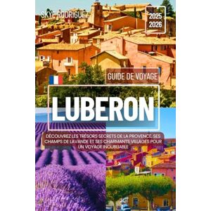 Rodriguez Guide de Voyage Luberon 2025-2026: Découvrez les trésors secrets de la Provence, ses champs de lavande et ses charmants villages pour un voyage inoubliable Rodriguez Guide de Voyage Luberon 2025-2026: Découvrez les trésors secrets de la Provence, ses champs de lavande et ses charmants villages pour un voyage inoubliable