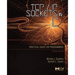 Donahoo, Michael J. TCP/IP Sockets in C: Practical Guide for Programmers (TCP/IP Sockets in C Bundle) Donahoo, Michael J. TCP/IP Sockets in C: Practical Guide for Programmers (TCP/IP Sockets in C Bundle)