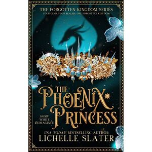 Slater, Lichelle The Phoenix Princess: Snow White Reimagined: 4 (The Forgotten Kingdom Series) Slater, Lichelle The Phoenix Princess: Snow White Reimagined: 4 (The Forgotten Kingdom Series)