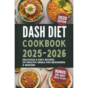 W.BLACKWOOD, LENA Dash Diet Cookbook 2025 2026: Delicious & Easy Recipes Of Healthy Meals for Beginners & Seniors: Lower Blood Pressure & Boost Immune System W.BLACKWOOD, LENA Dash Diet Cookbook 2025 2026: Delicious & Easy Recipes Of Healthy Meals for Beginners & Seniors: Lower Blood Pressure & Boost Immune System