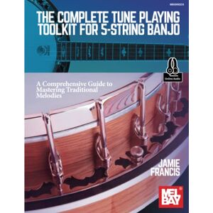 Francis, Jamie The Complete Tune Playing Toolkit for 5-String Banjo: A Comprehensive Guide to Mastering Traditional Melodies Francis, Jamie The Complete Tune Playing Toolkit for 5-String Banjo: A Comprehensive Guide to Mastering Traditional Melodies