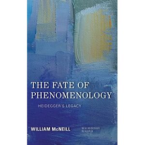 MCNEILL, WILLIAM The Fate of Phenomenology: Heidegger's Legacy (New Heidegger Research) MCNEILL, WILLIAM The Fate of Phenomenology: Heidegger's Legacy (New Heidegger Research)