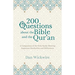 Wickwire, Dan 200 Questions about the Bible and the Qur'an: A Comparison of the Holy Books Showing Important Similarities and Differences Wickwire, Dan 200 Questions about the Bible and the Qur'an: A Comparison of the Holy Books Showing Important Similarities and Differences