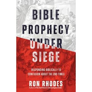 Ron Rhodes Bible Prophecy Under Siege: Responding Biblically to Confusion about the End Times Ron Rhodes Bible Prophecy Under Siege: Responding Biblically to Confusion about the End Times