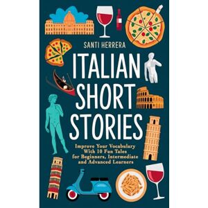 Herrera, Santi Italian Short Stories: Improve Your Vocabulary With 10 Fun Tales for Beginners, Intermediate and Advanced Learners Herrera, Santi Italian Short Stories: Improve Your Vocabulary With 10 Fun Tales for Beginners, Intermediate and Advanced Learners