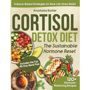 Baxter, Anastasia Cortisol Detox Diet the Sustainable Hormone Reset: Support Healthy Fat Loss, Improve Mood and Sleep, and Enhance Energy Naturally Includes the Full 49-Day Meal Plan Baxter, Anastasia Cortisol Detox Diet the Sustainable Hormone Reset: Support Healthy Fat Loss, Improve Mood and Sleep, and Enhance Energy Naturally Includes the Full 49-Day Meal Plan
