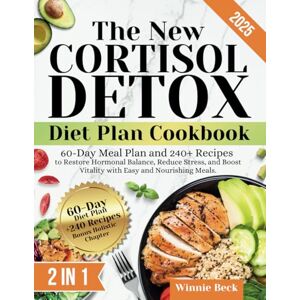 Beck, Winnie The New Cortisol Detox Diet Plan Cookbook: 60-Day Meal Plan and 240+ Recipes to Restore Hormonal Balance, Reduce Stress, and Boost Vitality with Easy and Nourishing Meals. Beck, Winnie The New Cortisol Detox Diet Plan Cookbook: 60-Day Meal Plan and 240+ Recipes to Restore Hormonal Balance, Reduce Stress, and Boost Vitality with Easy and Nourishing Meals.