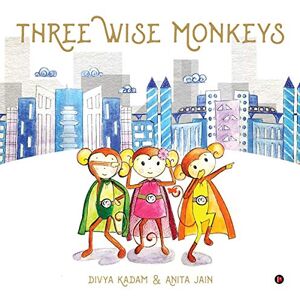 Kadam, Anita Jain Divya Three Wise Monkeys Kadam, Anita Jain Divya Three Wise Monkeys