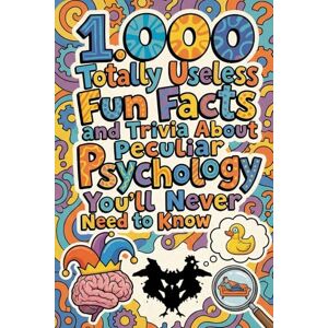 Norine, Alice 1.000 Totally Useless Fun Facts and Trivia About Peculiar Psychology You’ll Never Need to Know (1.000 Totally Useless Fun Facts and Trivia You’ll Never Need to Know) Norine, Alice 1.000 Totally Useless Fun Facts and Trivia About Peculiar Psychology You’ll Never Need to Know (1.000 Totally Useless Fun Facts and Trivia You’ll Never Need to Know)