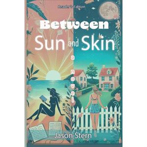 Stern, Jason Between Sun and Skin: Reader's Edition (Boundless Light Chronicles) Stern, Jason Between Sun and Skin: Reader's Edition (Boundless Light Chronicles)