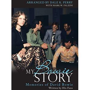 Perry, Dale K. My Bowie Story: Memories of David Bowie Perry, Dale K. My Bowie Story: Memories of David Bowie