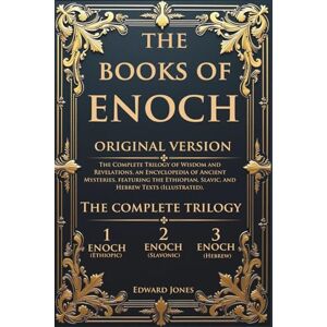 Jones, Edward The Books of Enoch: The Complete Trilogy of Wisdom and Revelations, an Encyclopedia of Ancient Mysteries, featuring the Ethiopian, Slavic, and Hebrew Texts (Illustrated). Jones, Edward The Books of Enoch: The Complete Trilogy of Wisdom and Revelations, an Encyclopedia of Ancient Mysteries, featuring the Ethiopian, Slavic, and Hebrew Texts (Illustrated).