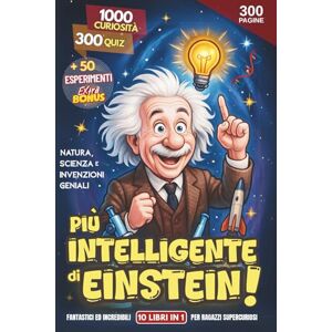 GERLYPIZZA Più Intelligente di Einstein! 1000 Curiosità e 300 Quiz su Natura, Scienza e Invenzioni Geniali: Fantastici ed Incredibili 10 Libri in 1 per Ragazzi Supercuriosi. + 50 Esperimenti GERLYPIZZA Più Intelligente di Einstein! 1000 Curiosità e 300 Quiz su Natura, Scienza e Invenzioni Geniali: Fantastici ed Incredibili 10 Libri in 1 per Ragazzi Supercuriosi. + 50 Esperimenti