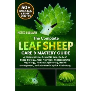 LUGUARD, METEO THE COMPLETE LEAF SHEEP CARE & MASTERY GUIDE: A Comprehensive Scientific Guide to Leaf Sheep Biology, Algal Nutrition, Photosynthetic Physiology, ... Management, and Advanced Captive Husbandry LUGUARD, METEO THE COMPLETE LEAF SHEEP CARE & MASTERY GUIDE: A Comprehensive Scientific Guide to Leaf Sheep Biology, Algal Nutrition, Photosynthetic Physiology, ... Management, and Advanced Captive Husbandry