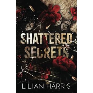 Harris, Lilian Shattered Secrets: a Mafia Lawyer Amnesia Romance: 5 (Messina Crime Family) Harris, Lilian Shattered Secrets: a Mafia Lawyer Amnesia Romance: 5 (Messina Crime Family)