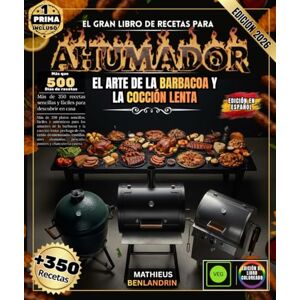 BENLANDRIN, MATHIEUS El gran libro de recetas para Ahumador: Más de 350 platos sencillos, fáciles y auténticos para los amantes de la barbacoa y la cocción lenta: pechuga, ... pescado, postres y charcutería casera. BENLANDRIN, MATHIEUS El gran libro de recetas para Ahumador: Más de 350 platos sencillos, fáciles y auténticos para los amantes de la barbacoa y la cocción lenta: pechuga, ... pescado, postres y charcutería casera.