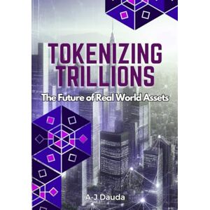 Dauda, Mr A J Tokenizing Trillions: The Future of Real World Assets Dauda, Mr A J Tokenizing Trillions: The Future of Real World Assets