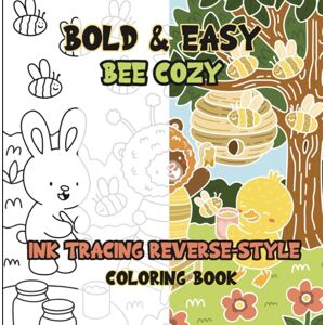 Caffeinated Colorist Ink Tracing Reverse-Style Bold & Easy Bee Cozy Coloring Book: Dual Styles with Classic Lines and Colorful Designs Caffeinated Colorist Ink Tracing Reverse-Style Bold & Easy Bee Cozy Coloring Book: Dual Styles with Classic Lines and Colorful Designs