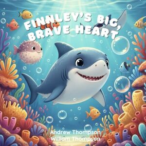 Thompson, William Kale Finnley’s Big, Brave Heart Thompson, William Kale Finnley’s Big, Brave Heart