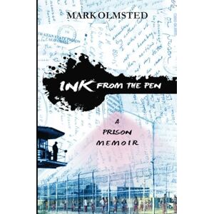 Olmsted, Mark Ink from the Pen: A Prison Memoir Olmsted, Mark Ink from the Pen: A Prison Memoir