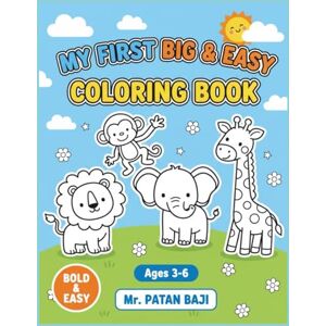 BAJI, MR PATAN My First Big & Easy Coloring Book: Animal Adventures & Fun Shapes: Specially Designed for Ages 3-6 with Bold Lines & Simple Pictures BAJI, MR PATAN My First Big & Easy Coloring Book: Animal Adventures & Fun Shapes: Specially Designed for Ages 3-6 with Bold Lines & Simple Pictures