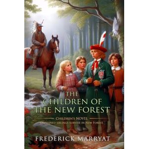 Marryat, Frederick The Children of the New Forest: Complete with Classic illustrations and Annotation Marryat, Frederick The Children of the New Forest: Complete with Classic illustrations and Annotation