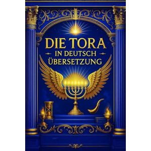 Kultur, Jüdische Die Tora In deutsch übersetzung: Die Fünf Bücher Mose: Eine Vollständige, Kritisch Kommentierte Ausgabe der Hebräischen Urtexte mit Historischen ... Studien zur Entstehung, Überlieferung Kultur, Jüdische Die Tora In deutsch übersetzung: Die Fünf Bücher Mose: Eine Vollständige, Kritisch Kommentierte Ausgabe der Hebräischen Urtexte mit Historischen ... Studien zur Entstehung, Überlieferung