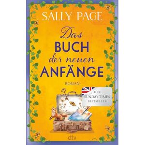 Page, Sally Das Buch der neuen Anfänge: Roman Der neue wundervolle Roman von der Autorin des Überraschungsbestsellers »Das Glück der Geschichtensammlerin« Page, Sally Das Buch der neuen Anfänge: Roman Der neue wundervolle Roman von der Autorin des Überraschungsbestsellers »Das Glück der Geschichtensammlerin«