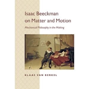 Johns Hopkins University Press Isaac Beeckman on Matter and Motion Johns Hopkins University Press Isaac Beeckman on Matter and Motion