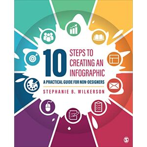 Wilkerson, Stephanie Baird 10 Steps to Creating an Infographic: A Practical Guide for Non-designers Wilkerson, Stephanie Baird 10 Steps to Creating an Infographic: A Practical Guide for Non-designers