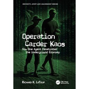 LaTulip, Richard K. Operation Carder Kaos: How One Agent Penetrated the Underground Economy (Security, Audit and Leadership Series) LaTulip, Richard K. Operation Carder Kaos: How One Agent Penetrated the Underground Economy (Security, Audit and Leadership Series)