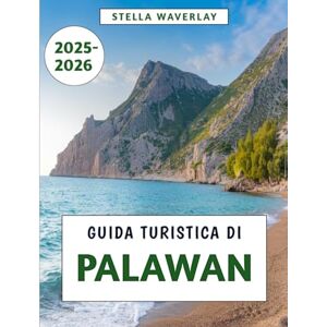 Waverlay, Stella Guida Turistica Di Palawan 2025-2026: Spiagge nascoste, cucina locale, lusso accessibile e segreti privilegiati nell'isola paradisiaca delle Filippine Waverlay, Stella Guida Turistica Di Palawan 2025-2026: Spiagge nascoste, cucina locale, lusso accessibile e segreti privilegiati nell'isola paradisiaca delle Filippine