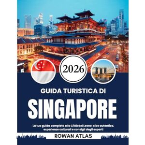 Atlas, Rowan GUIDA TURISTICA DI SINGAPORE 2026: La tua guida completa alla Città del Leone: cibo autentico, esperienze culturali e consigli degli esperti Atlas, Rowan GUIDA TURISTICA DI SINGAPORE 2026: La tua guida completa alla Città del Leone: cibo autentico, esperienze culturali e consigli degli esperti