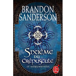 Sanderson, Brandon Sixième du crépuscule et autres nouvelles Sanderson, Brandon Sixième du crépuscule et autres nouvelles