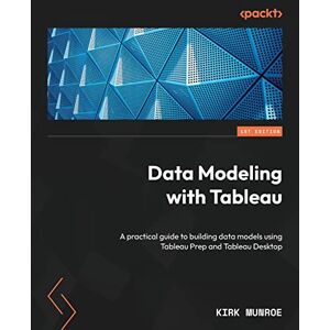 Kirk Data Modeling with Tableau: A practical guide to building data models using Tableau Prep and Tableau Desktop Kirk Data Modeling with Tableau: A practical guide to building data models using Tableau Prep and Tableau Desktop
