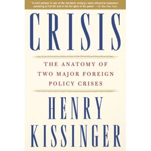 Kissinger, Henry Crisis: The Anatomy of Two Major Foreign Policy Crises Kissinger, Henry Crisis: The Anatomy of Two Major Foreign Policy Crises