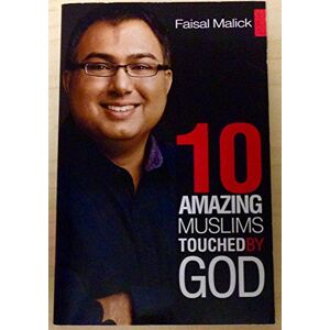Malick, Faisal Ten Amazing Muslims Touched by God Malick, Faisal Ten Amazing Muslims Touched by God